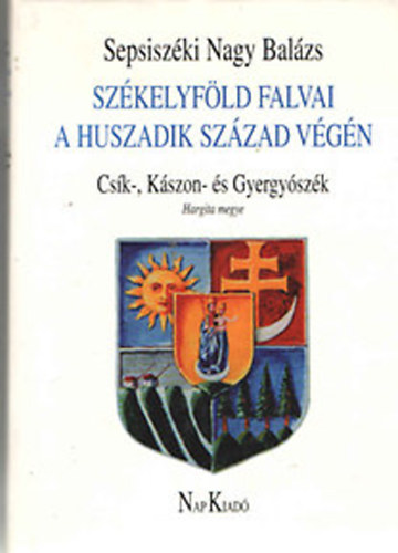 Sepsiszki Nagy Balzs - Szkelyfld falvai a huszadik szzad vgn II. (Csk-, Kszon- s Gyergyszk, Hargita megye)