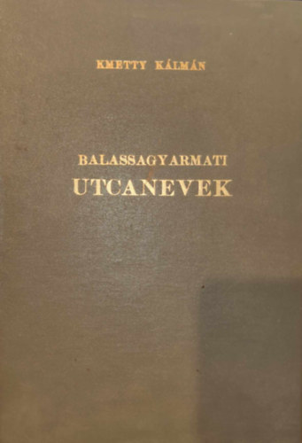 Kmetty K�lm�n - Balassagyarmati utcanevek