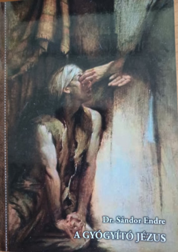 Dr. Sándor Endre - A gyógyító Jézus