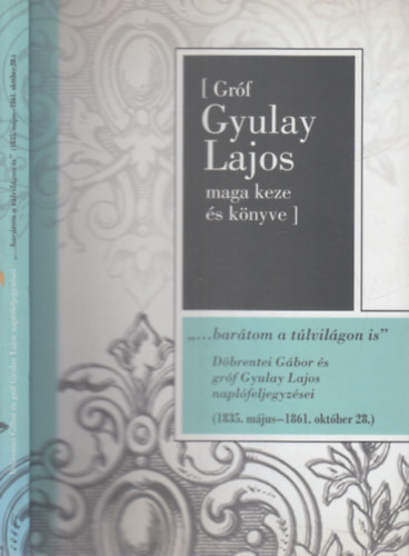 Hász-Fehér Katalin - "...barátom a túlvilágon is" (Döbrentei Gábor és gróf Gyulay Lajos naplófeljegyzései 1935. május - 1961. október 28.)