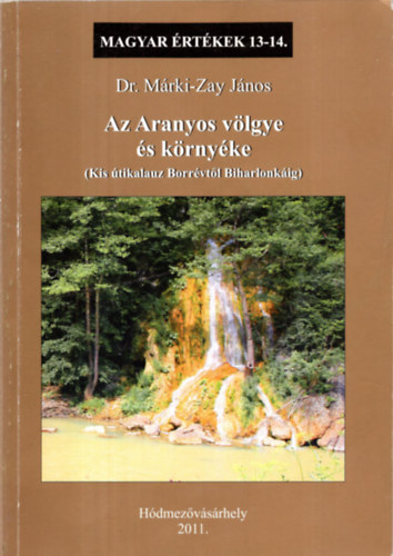 Dr. Mrki-Zay Jnos - Az Aranyos vlgye s krnyke (Magyar rtkek 13-14.)
