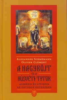 Alexander Schemann Olivier Cl�ment - A nagyb�jt �s a h�sv�ti titok