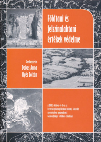 Ilyés Zoltán  (szerk.) Dobos Anna (szerk.) - Földtani és felszínalaktani értékek védelme