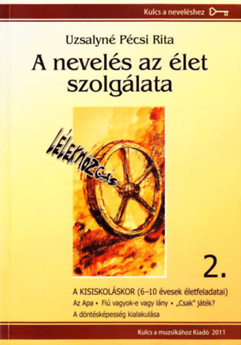 Uzsalyn� P�csi Rita - A nevel�s az �let szolg�lata 2. - A kisiskol�s kor