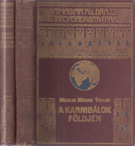 Alberto M. de Agostini Merlin Moore Taylor - 2 db. A Magyar Földrajzi Társaság Könyvtára (A kannibálok földjén + Tíz esztendő a Tűzföldön)