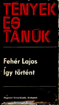 Fehér Lajos - Így történt