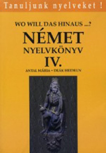 Dek Heidrun Antal Mria - Nmet nyelvknyv IV. (Wo will das hinaus..?)