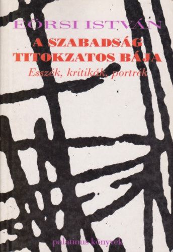 Ersi Istvn - A szabadsg titokzatos bja- Esszk, kritikk, portrk