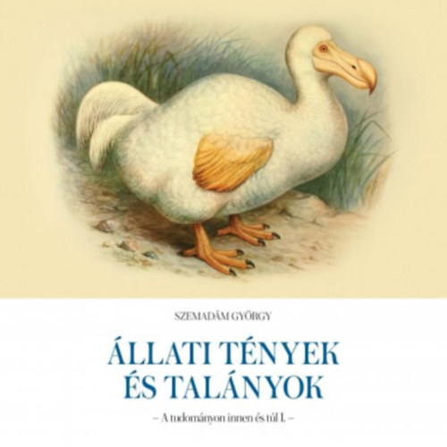 Szemadm Gyrgy - llati tnyek s talnyok - Emberi tnyek s talnyok (A tudomnyon innen s tl I-II.)