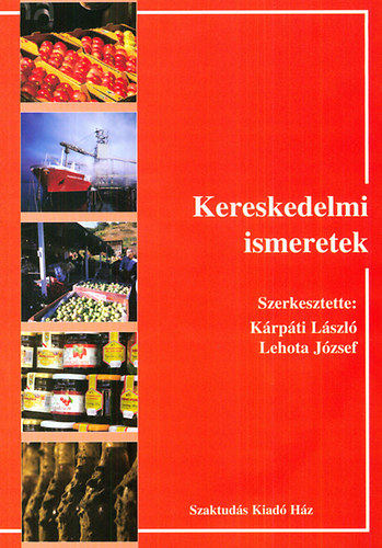 Lehota Jzsef  (szerk.); Krpti Lszl (szerk.) - Kereskedelmi ismeretek
