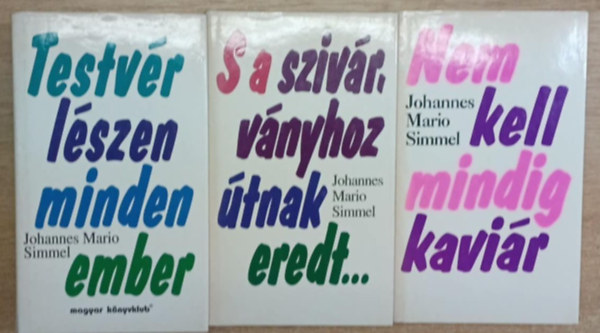 Johannes Mario Simmel - 3 db Johannes Mario Simmel kötet: Testvér lészen minden ember - S a szivárványhoz útnak eredt... - Nem kell mindig kaviár