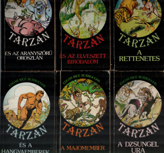 Edgar Rice Burroughs - 6 db Tarzan egytt: Tarzan a rettenetes, Tarzan s az elveszett birodalom, A majomember, Tarzan s az aranyszr oroszln, Tarzan s a hangyaemberek, Tarzan a dzungel ura.