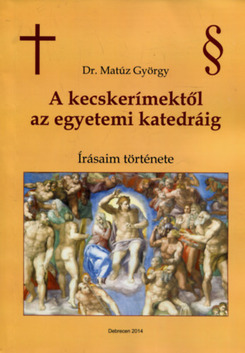 Dr. Mat�z Gy�rgy - A kecsker�mekt�l az egyetemi katedr�ig (�r�saim t�rt�nete)