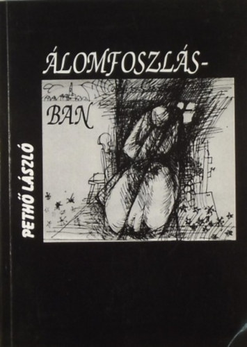 Peth� L�szl� - �lomfoszl�sban - Versek �s dr�ma