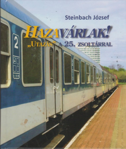 Steinbach Jzsef - Hazavrlak! - "Utazs" a 25. zsoltrral