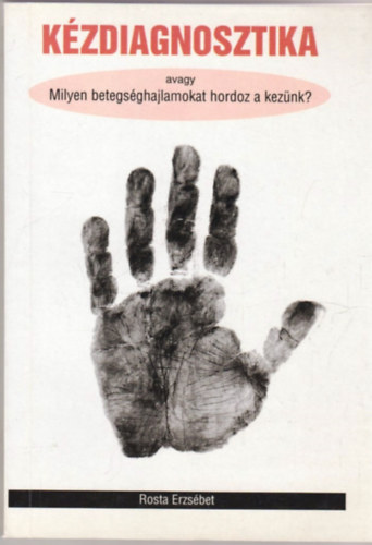 Rosta Erzsbet - Kzdiagnosztika (avagy milyen betegsghajlamokat hordoz a keznk?)