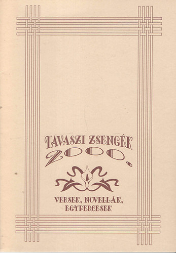Tavaszi zsengék 2000. (versek, novellák, egypercesek)