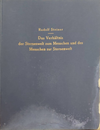Rudolf Steiner - Das Verhaltnis der Sternenwelt zum Menschen und des Menschen zur Sternenwelt (A csillagvilg viszonya az emberhez s az ember a csillagvilghoz) nmet nyelven