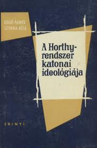 Godó-Sztana - A Horthy-rendszer katonai ideológiája