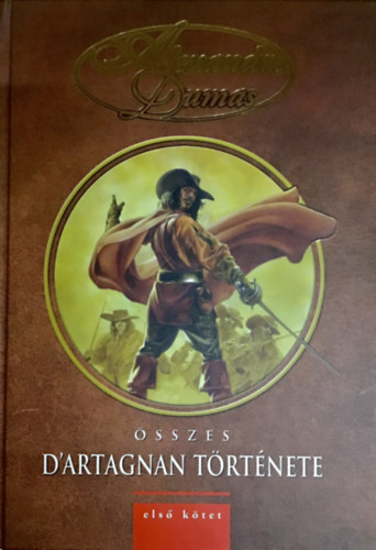 Alexandre Dumas - Alexandre Dumas sszes D'Artagnan trtnete I.