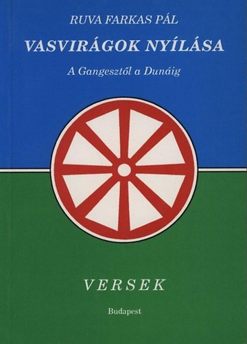 Ruva Farkas P�l - Vasvir�gok ny�l�sa - A Gangeszt�l a Dun�ig - Versek