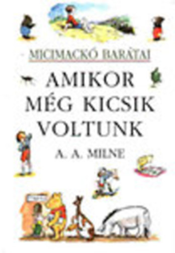 A. A. Milne - Amikor mg kicsik voltunk (Micimack bartai)