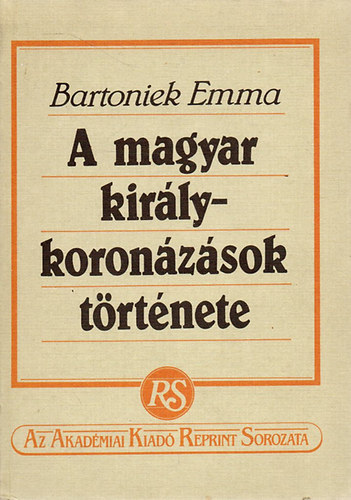 Bartoniek Emma - A magyar kirlykoronzsok trtnete