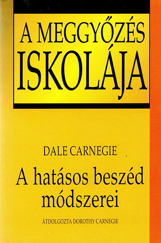 Dale Carnegie - A meggyzs iskolja - A hatsos beszd mdszerei