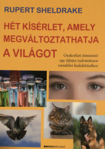 Rupert Sheldrake - Ht ksrlet, amely megvltoztathatja a vilgot