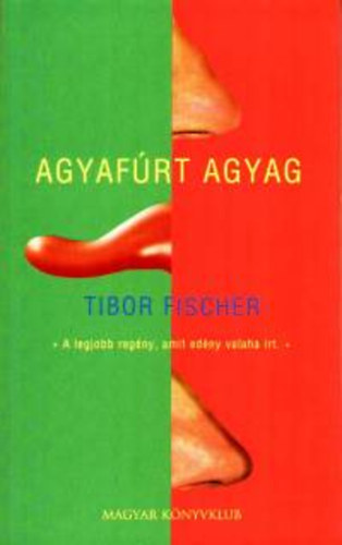 Tibor Fischer - Agyafrt agyag