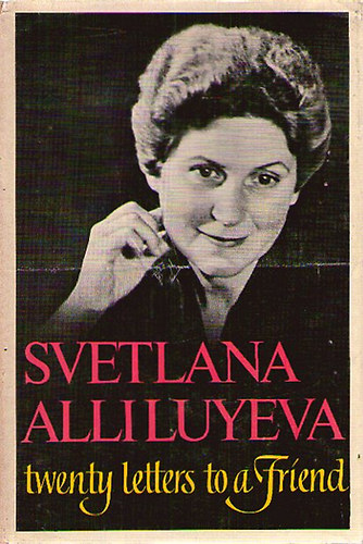 Svetlana Alliluyeva - Twenty Letters to a Friend