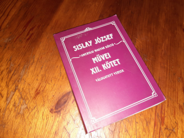 Sislay J�zsef - Amerikai Magyar K�lt� M�vei XII. k�tet