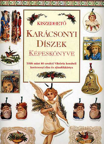 Kiszedhet karcsonyi dszek kpesknyve (Tbb mint 80 eredeti Viktria korabeli karcsonyi dsz s ajndkkrtya)