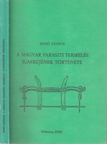 Bod Sndor - A magyar paraszti termels igaerejnek trtnete (dediklt)