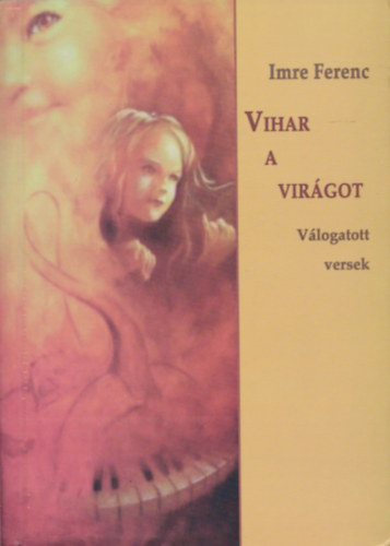 Imre Ferenc - Vihar a virgot - Vlogatott versek (Dediklt)
