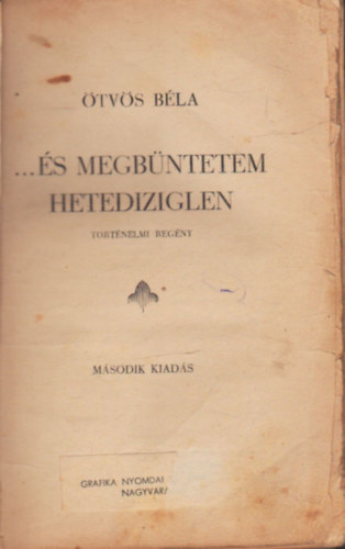 �tv�s B�la - ...�s megb�ntetem hetediziglen - T�rt�nelmi reg�ny (DEDIK�LT!)