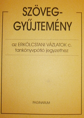 dr. Szab� P�l Tivadar - Sz�veggy��jtem�ny az Erk�lcstani v�zlatok c. tank�nyvp�tl� jegyzethez