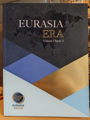 Eurasia Center - Eurasia Era Volume I Issue 1 (Eurzsia Era I. ktet 1. szm)