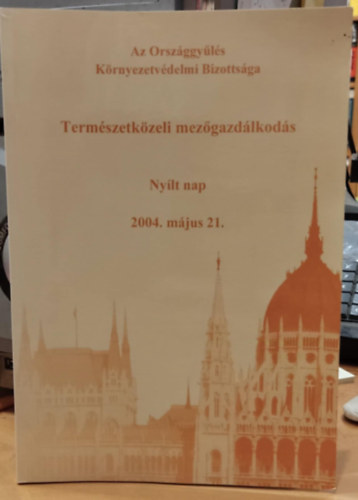 ngyn Jzsef - Termszetkzeli mezgazdlkods Nylt nap 2004. mjus 21. (Az Orszggyls Krnyezetvdelmi Bizottsga)