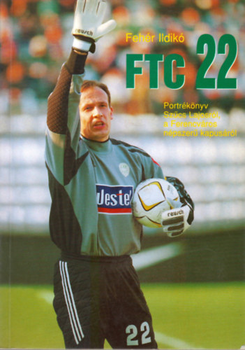 Feh�r Ildik� - FTC 22 Portr�k�nyv Sz�cs Lajosr�l a Ferencv�ros n�pszer� kapus�r�l