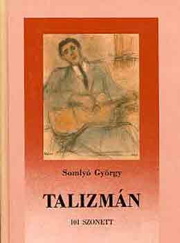 Somly� Gy�rgy - Talizm�n (101 szonett)
