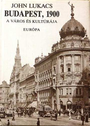 John Lukacs - Budapest, 1900 - A vros s kultrja