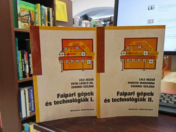Perecsi Marianna, Zsarnai Szil�rd Lele Dezs� - Faipari g�pek �s technol�gi�k I-II. k�tet