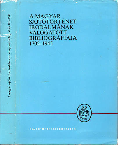 Jzsef-Kkay-Sinka-H. Tr - A magyar sajttrtnet irodalmnak vlogatott bibliogrfija 1705-1945