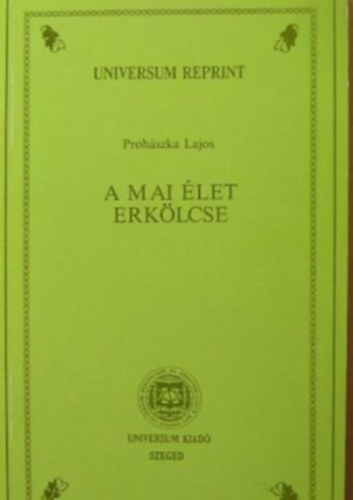Szerk.: Dr. Fejr Dnes Prohszka Lajos - A mai let erklcse (Universum Reprint)