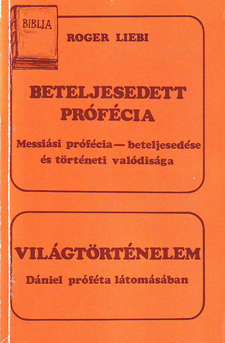 Roger Liebi - Beteljesedett prfcia - Vilgtrtnelem - Messisi prfcia - beteljesedse s trtneti valdisga - Dniel prfta ltmsban