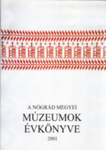 Szvircsek Ferenc  (szerkeszt�) - A N�gr�d Megyei M�zeumok �vk�nyve 2001
