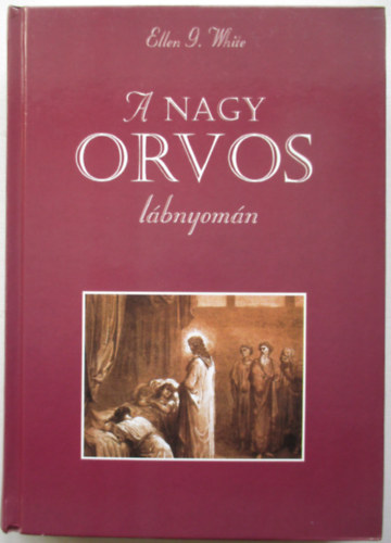 Ellen Gould White - A nagy Orvos lbnyomn