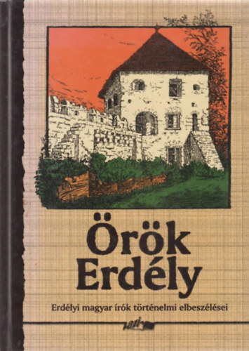 Hunyadi Csaba  (szerk.) - rk Erdly (Erdlyi magyar rk trtnelmi elbeszlsei)