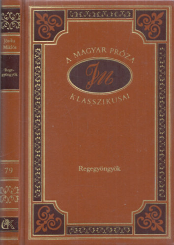 J�sika Mikl�s - Regegy�ngy�k (A magyar pr�za klasszikusai 79.)